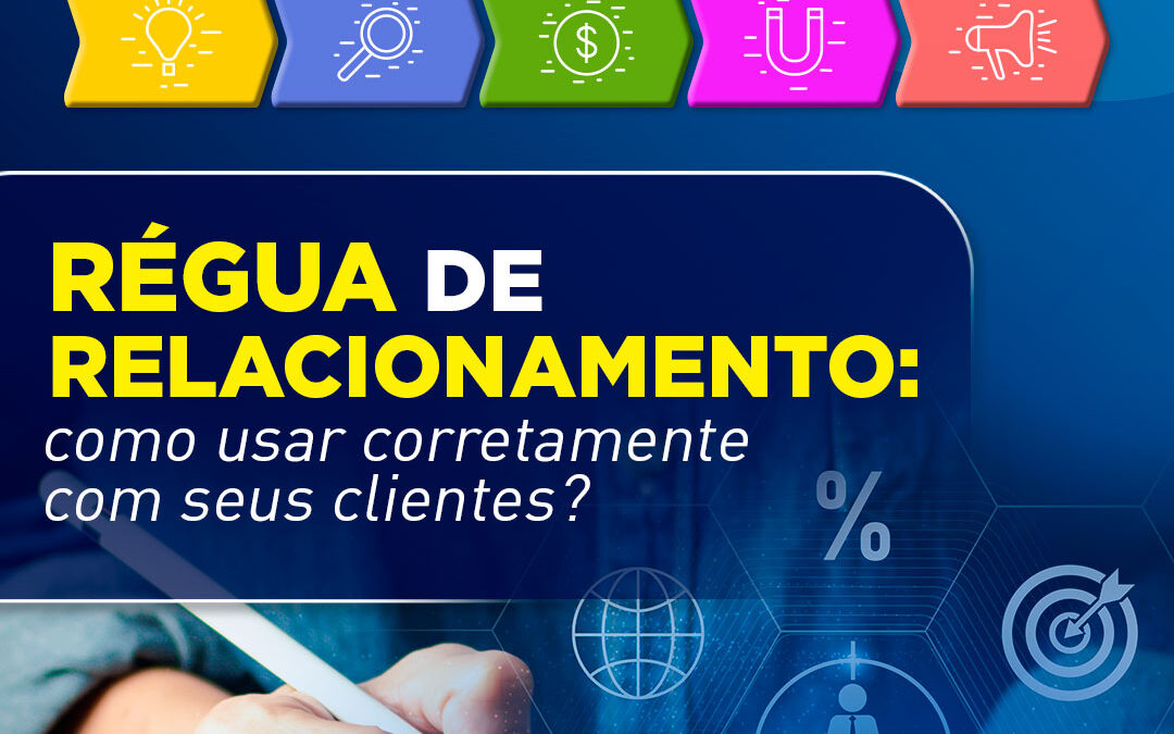 Régua de Relacionamento: como usar corretamente com seus clientes?