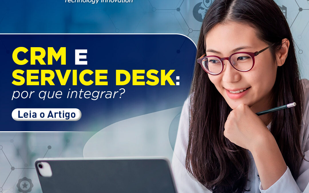 CRM e Service Desk: por que integrar?