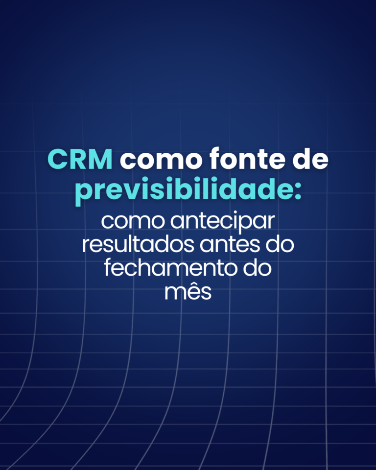 CRM como fonte de previsibilidade: como antecipar resultados antes do fechamento do mês